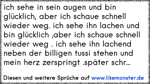 Ich Sehe In Sein Augen Und Bin Glucklich Aber Ich Schaue Schnell Wieder Weg Ich Sehe Ihn Lachen Und Bin Glucklich A Tolle Spruche Und Zitate Auf Www Likemonster De