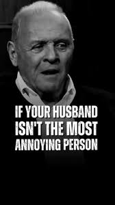 your husband isn't the most annoying person. Anthony Hopkins 🎤💬  #motivation #anthonyhopkins #motivationalquotes #LifeAdvice #motivational  #motivation #quotelife #success #quote #fyp #inspiration #fy ...