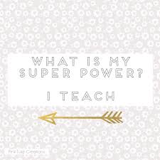 What Is My Super Power I Teach Teaching Quotes Motivational Quotes Inspire To Love And Learn Teaching Quotes Teacher Quotes Teacher Humor