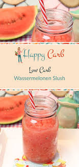Low Carb Wassermelonen Slush Happy Carb Rezepte Rezept Rezepte Wassermelone Leckere Low Carb Rezepte