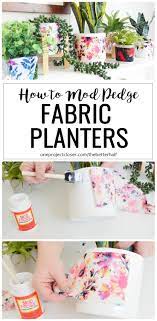 How To Make Easy Mod Podge Flower Pots With Fabric Mod Podge Mod Podge Projects Mod Podge Crafts