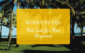 Rugby In Fiji Not Just For Men Anymore Just For Men Rugby Fiji