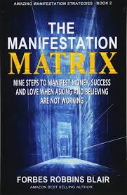 What value do you give. The Manifestation Matrix Nine Steps To Manifest Money Success Love When Asking And Believing Are Not Working Amazing Manifestation Strategies To Attract The Life You Want Volume 2 Blair Forbes