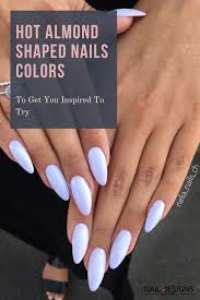 Almond Shaped Nails Colors To Try In 2020 2021 In 2021 Acrylic Nails Almond Shape Almond Shape Nails Nail Colors