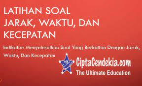 Check spelling or type a new query. Latihan Soal Jarak Waktu Dan Kecepatan Cipta Cendekia
