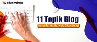 Saat di tahap awal anda akan menargetkan dibuat biasa akan. 11 Topik Blog Yang Paling Banyak Dikunjungi Bikin Website