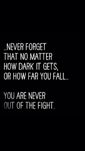 You Are Never Out Of The Fight Inspirational Quotes Motivation Survivor Quotes Marcus Luttrell Quotes