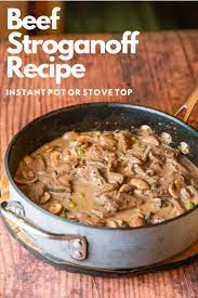 The Most Tender Beef Stroganoff Recipe For The Instant Pot Or Stove Top Recipe Beef Recipes For Dinner Beef Stroganoff Recipes