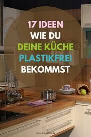 Plastik besteht aus fossilen rohstoffen, ist gesundheitlich bedenklich und sieht doof aus. Kuche Ohne Plastik 17 Ideen Fur Die Plastikfreie Kuche Careelite Plastikfrei Plastik Kuchen Helfer