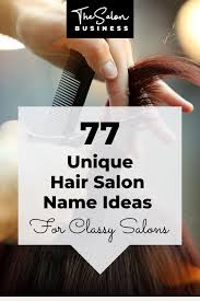 More from business pro ideas. 77 Unique Hair Salon Name Ideas Hair Salon Names Salon Names Classy Hair Salon Names