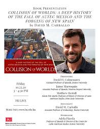 Isabella colmenares biaggini date of birth: Book Presentation Collision Of Worlds A Deep History Of The Fall Of Aztec Mexico And The Forging Of New Spain 10 23 20 Latin American Studies