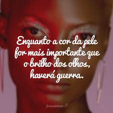 46 Frases Contra O Racismo Que Vao Te Inspirar A Lutar Contra Esse Mal