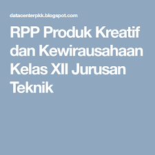Silahkan download di link di bawah Rpp Produk Kreatif Dan Kewirausahaan Kelas Xii Jurusan Teknik Produk Kreatif Teknik