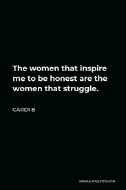 Cardi B Quote The Women That Inspire Me To Be Honest Are The Women That Struggle