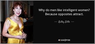 Dec 07, 2018 · some of hisoka's quotes are straight up weird, even if there is a lesson to be taken from them: Kathy Lette Quote Why Do Men Like Intelligent Women Because Opposites Attract