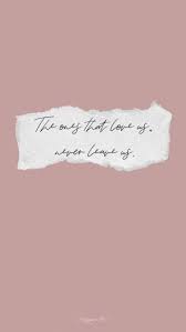 The Ones That Love Us Never Really Leave Us Wallpaper The Ones That Love Us Never Leave Us Quotes Free Phone Wallpaper Wallpaper Iphone Quotes Phone Wallpaper Quotes