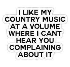 I Like My Country Music At A Volume Where I Can T Hear You Complaining About It Sticker By Ccooll In 2021 Country Music Quotes Country Music Country Girl Quotes