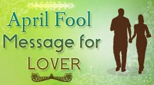 On this page, we will find the best collection of april fool sms, messages and quotes for various social networking sites. April Fool Message For Lover Funny April Fool Lover Quotes