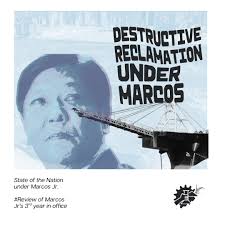 DESTRUCTIVE RECLAMATION: Review of Marcos Jr's 3rd Year in Office  Reclamation remains central to the Marcos Jr. administration's development  agenda. Instead of halting destructive projects inherited from previous  administrations, the government has