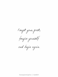 Letting go of the past hurts is equivalent to discharging yourself of debris in your mind. Forget Your Past Forget Yourself And Begin Again Past Quotes Encouragement Quotes Working On Yourself Quotes