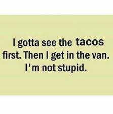 It's wednesday so here's my wise quote of the day… actually i got nothing. Show Me Those Tacos Tacotuesday Taco Humor Sass Quotes Tacos And Tequila