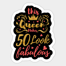 Taste delicious delicacies, including dipped oreos and fortune cookies, and surprise them. Womens 50th Birthday Women Fabulous Queen Fifty Year Old Gift 50th Birthday Aufkleber Teepublic De