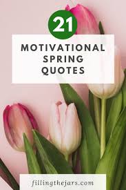 The following tulips quotes include tulip flower quotes, tulip quotes, and poems. 21 Spring Motivational Quotes To Welcome The Season Filling The Jars