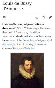 Louis de Bussy d'Amboise sow F Louis de Clermont, seigneur de Bussy  d'Amboise (1549-1579) was a gentleman at the court of French king Henri  Ill, a swordsman, dandy, and a lover of