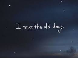 I Miss The Old Days Miss The Old Days Memories Quotes Friends Quotes