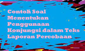 Berikut bospedia memberikan soal uts bahasa indonesia kelas 10 sma/ma. Contoh Soal Menentukan Penggunaan Konjungsi Dalam Teks Laporan Percobaan Pelajaran Bahasa Indonesia Di Jari Kamu