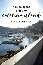Catalina is only 22 miles off the coast of southern california. How To Spend A Day On Catalina Island Catalina Island California Catalina Island California Coast Road Trip
