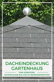 Die Richtige Dacheindeckung Fur Ihr Gartenhaus Wir Zeigen Beispiele Gangiger Dacheindeckung Materialien Und Besonder Gartenhaus Dach Gartenhaus Dacheindeckung