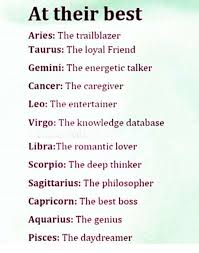 I would be best friends with everyone. At Their Best Aries The Trailblazer Taurus The Loyal Friend Gemini The Energetic Talker Cancer The Caregiver Leo The Entertainer Virgo The Knowledge Database Libra The Romantic Lover Scorpio The Deep Thinker