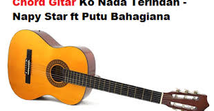 This opens in a new window. Chord Kunci Gitar Ko Nada Terindah Napy Star Ft Putu Bahagiana Calonpintar Com