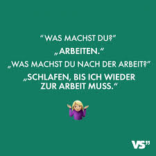 Was Machst Du Arbeiten Was Machst Du Nach Der Arbeit Schlafen Bis Ich Wieder Zur Arbeit Muss Witzige Spruche Visual Statements Humor Arbeit