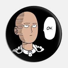 This ability seems to frustrate him as he no longer feels the thrill and adrenaline of fighting a tough battle, which leads to him questioning his past desire of being strong. Oh Ok One Punch Man Pin Teepublic De