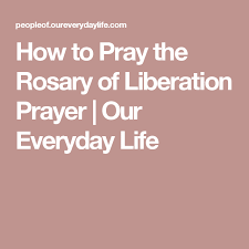 How To Pray The Rosary Of Liberation Prayer Our Everyday Life Praying The Rosary Prayers Pray