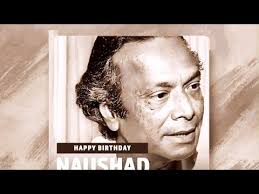 Happy Birthday to Naushad ji (26 Dec)