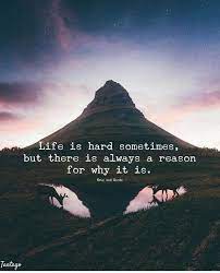 Life Is Hard Sometimes But There Is Always A Reason For Why It Is Life Is Hard Quotes Sometimes Quotes Positive Quotes