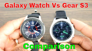 galaxy watch vs gear s3 comparison should upgrade