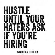 Hustle Until Your Haters Ask If You Re Hiring Unknown Work Quotes Inspirational Quotes Motivation Motivational Quotes For Success