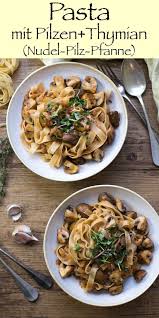 Pasta Mit Pilzen Und Thymian Rezept Einfach Gesund Elle Republic Carsten Nudelrezepte Nudeln Mit Champignons Thymian Rezepte Einfache Gerichte