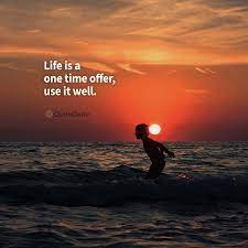 Life Is A One Time Offer Use Is Well Short Quotes Powerful Quotes Good Life Quotes Motivational Quotes In English