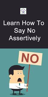 Learn How To Say No Assertively Howto Assertiveness Assertive Communication Assertiveness Assertiveness Skills