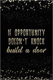 Milton berle > quotes > quotable quote. If Opportunity Doesn T Knock Build A Door Notebook With Inspirational Quotes Inside College Ruled Lines Journal With Empowering Messages For Women Girls Band 82 Amazon De Adler Nadia Fremdsprachige Bucher