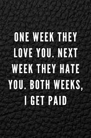 It tells important lesson about how you should live your life to it's fullness. One Week They Love You Next Week They Hate You Both Weeks I Get Planners Nordic Amazon De Bucher
