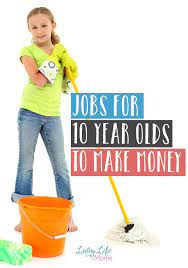Jobs For 10 Year Olds To Make Money Jobs For 10 Year Olds 10 Year Old Ways To Get Money
