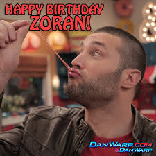 Dan Schneider Danwarp Happy Birthday To The Hilarious Zoran Korach Aka