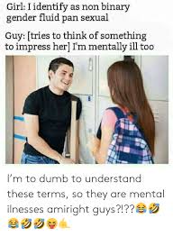 Nonbinary refers to any gender that is not exclusively male or female. 25 Best Memes About Non Binary Non Binary Memes