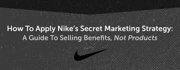 nike marketing strategy a guide to selling benefits and not